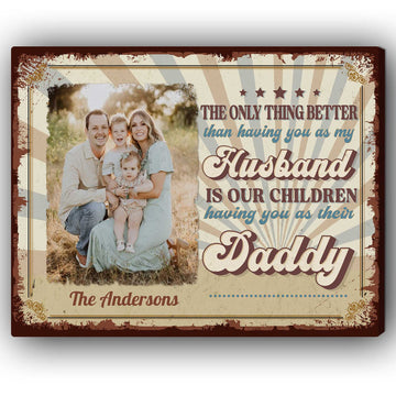 The Only Thing Better Than Having You As My Husband - Personalized gift For Husband - Custom Canvas Print - Elizabeth Fashions