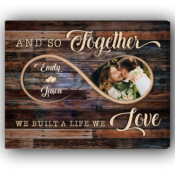 And So Together We Built A Life We Love Infinity Symbol - Personalized Anniversary or Valentine's Day gift For Husband or Wife - Custom Canvas Print - Elizabeth Fashions
