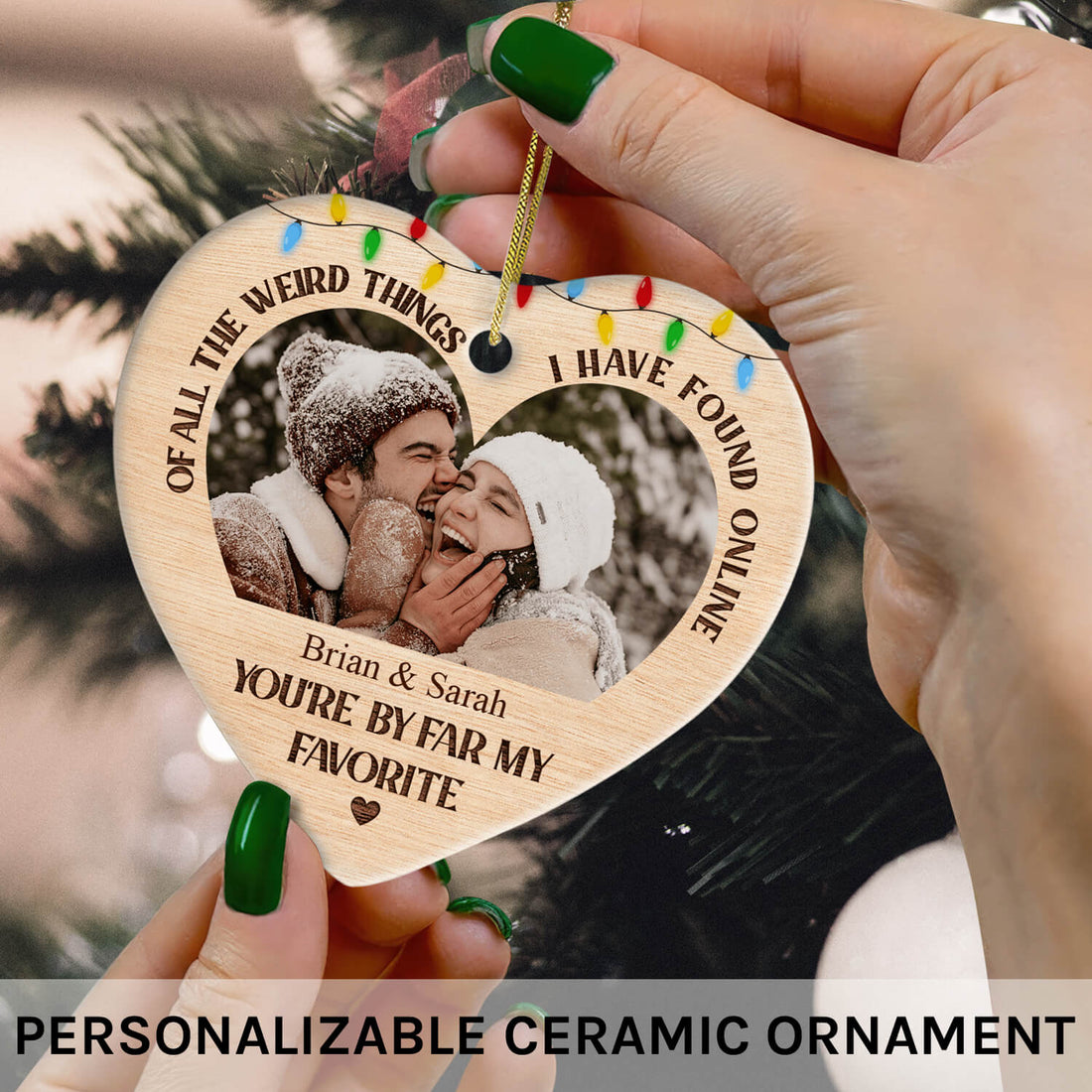 Of All The Weird Things I Found Online - Personalized Christmas gift For Online Dating Boyfriend or Girlfriend - Custom Heart Ceramic Ornament - Elizabeth Fashions