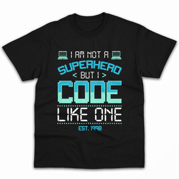 I'm not a superhero, but I code like one. - Personalized Birthday gift for Software Engineer - Custom Tshirt - Elizabeth Fashions
