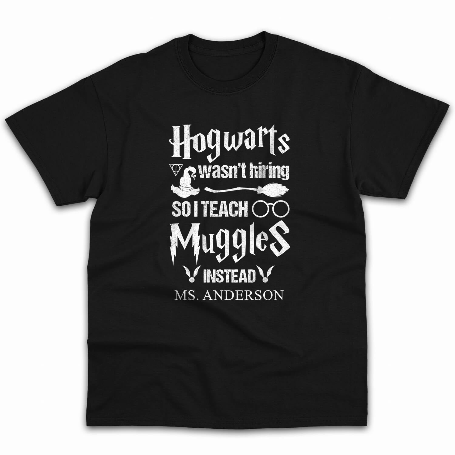 Hogwarts Wasn't Hiring So I Teach Muggles Instead - Personalized Halloween gift for Teacher - Custom Tshirt - Elizabeth Fashions