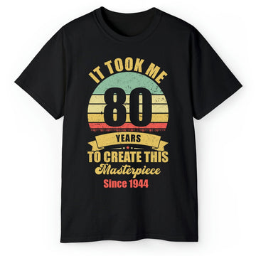 Took Me 40 Years To Create This Masterpiece - Personalized 80th Birthday gift For 80 Year Old - Custom Tshirt - Elizabeth Fashions