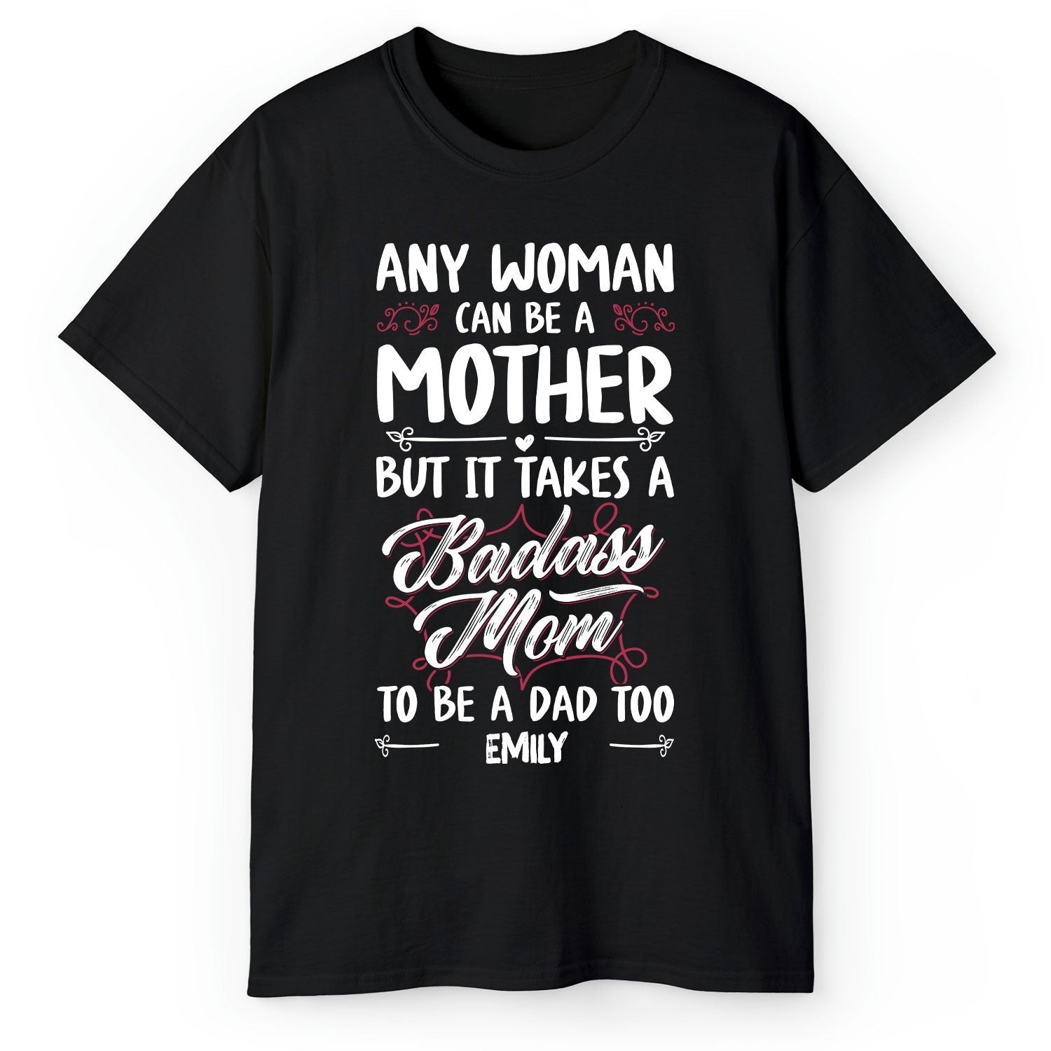 It Takes A Badass Mom To Be A Dad Too - Personalized gift For Single Mom - Custom Tshirt - Elizabeth Fashions