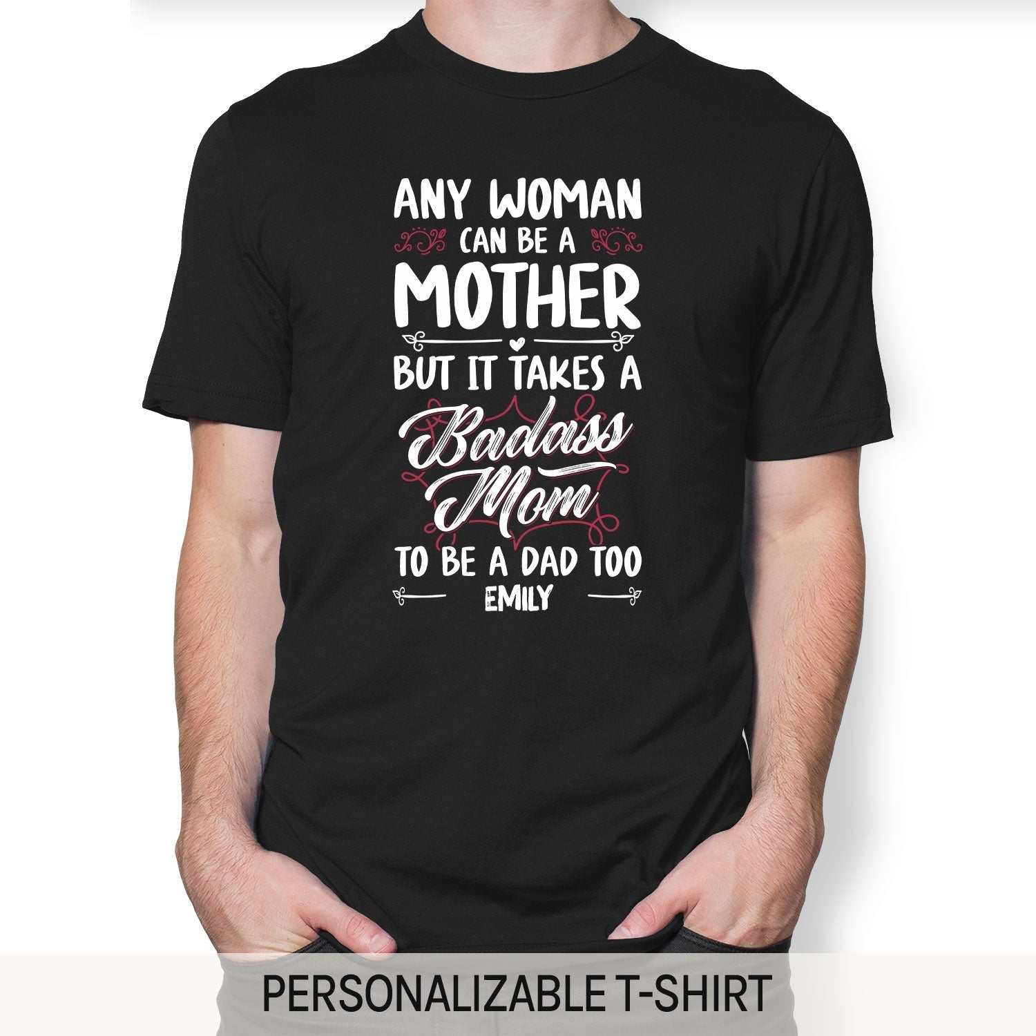 It Takes A Badass Mom To Be A Dad Too - Personalized gift For Single Mom - Custom Tshirt - Elizabeth Fashions