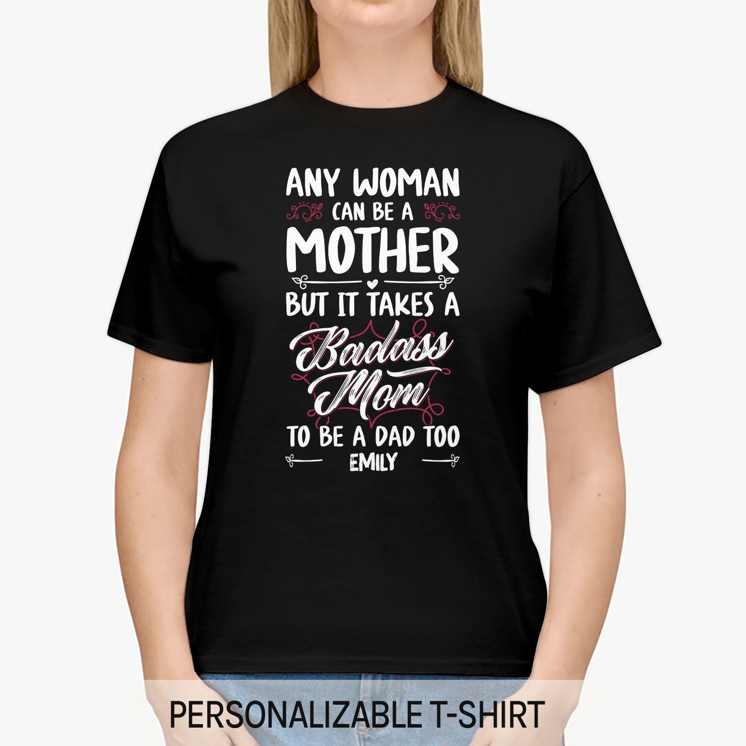 It Takes A Badass Mom To Be A Dad Too - Personalized gift For Single Mom - Custom Tshirt - Elizabeth Fashions