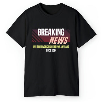 Breaking News - Personalized 10th Work Anniversary gift For Employee or Coworker - Custom Tshirt - Elizabeth Fashions