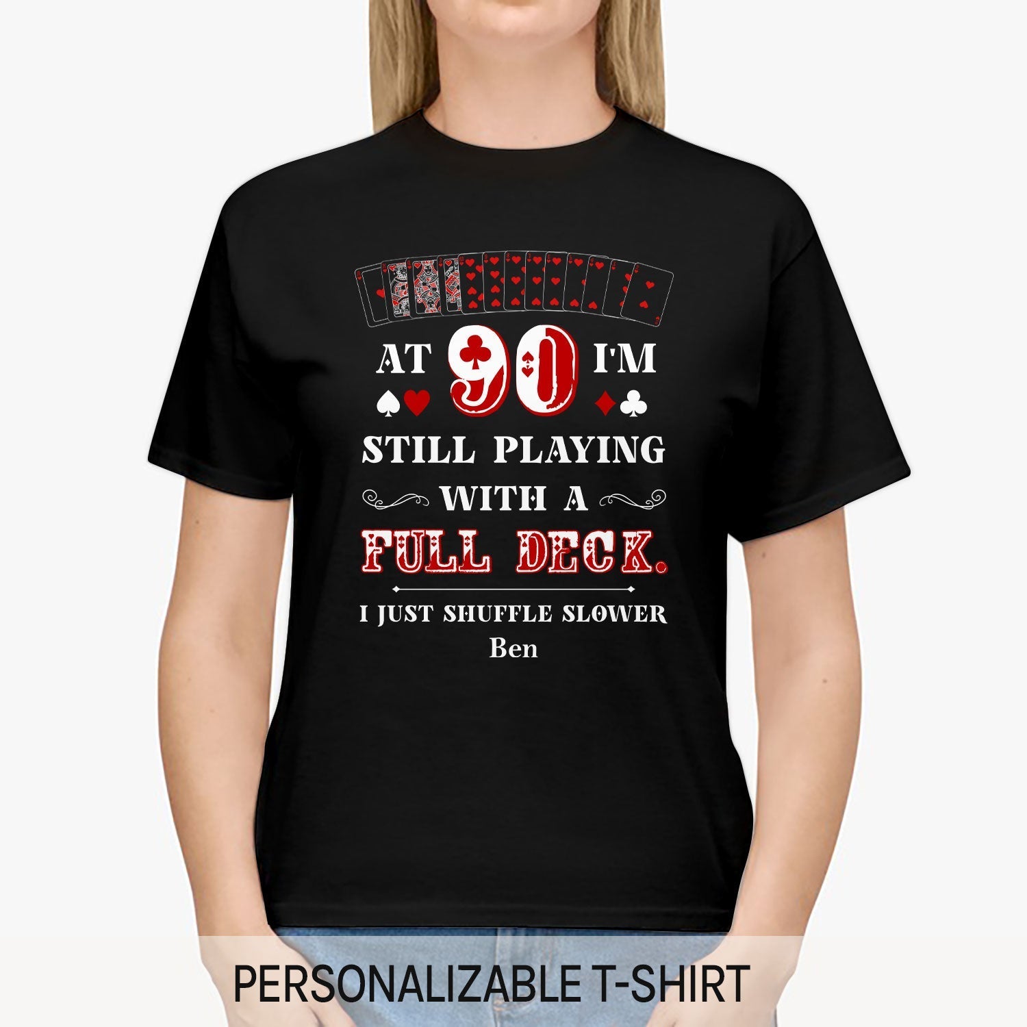 At 90 I'm Still Playing A Full Deck - Personalized 90th Birthday gift For 90 Year Old - Custom Tshirt - Elizabeth Fashions