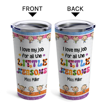 Love My Job For All The Little Reasons - Personalized Teacher's Day, Birthday or Christmas gift For Teacher or Daycare Teacher - Custom Tumbler - Elizabeth Fashions