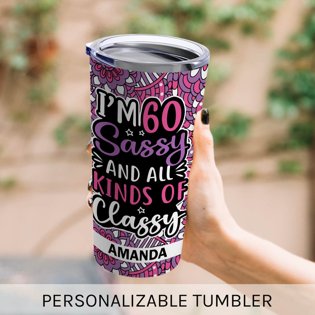 I'm 60 Sassy And All Kinds Of Classy - Personalized gift For 60 Year Old - Custom Tumbler - Elizabeth Fashions