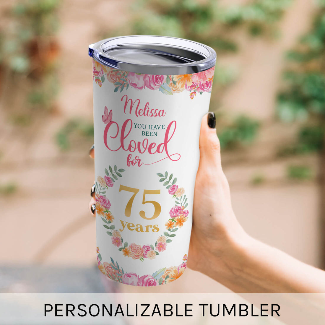 You Have Been Loved For 75 Years - Personalized 75th Birthday gift For 75 Year Old Women - Custom Tumbler - Elizabeth Fashions